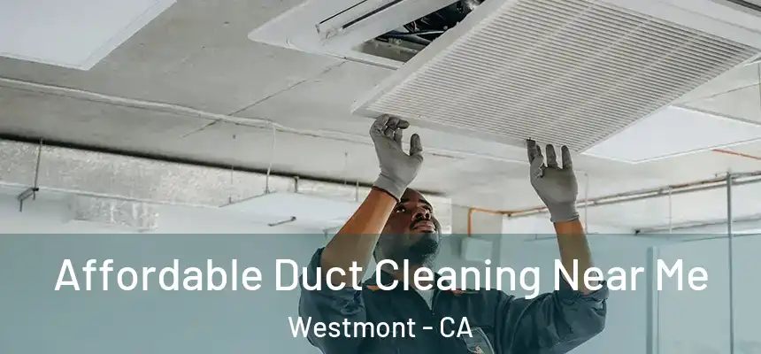 Affordable Duct Cleaning Near Me Westmont - CA