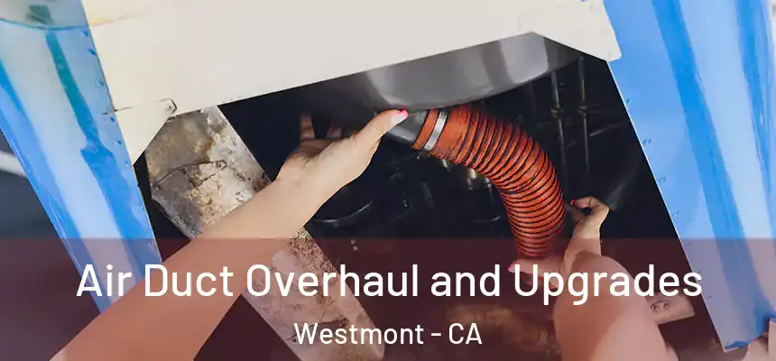 Air Duct Overhaul and Upgrades Westmont - CA