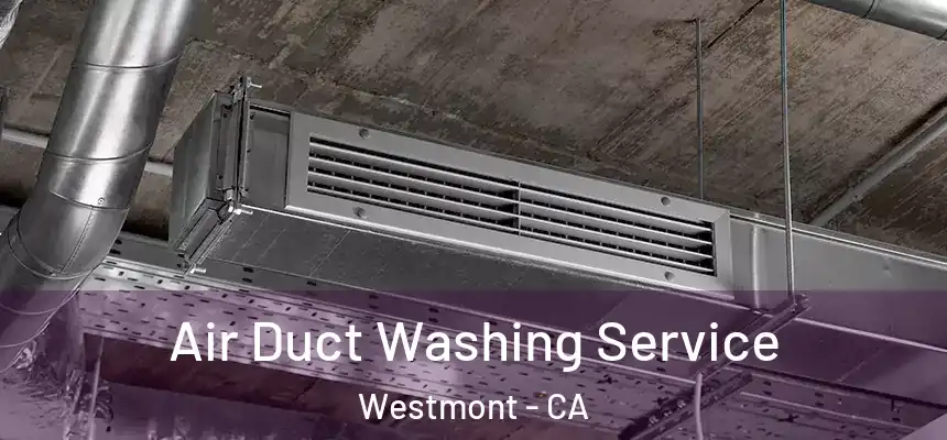 Air Duct Washing Service Westmont - CA