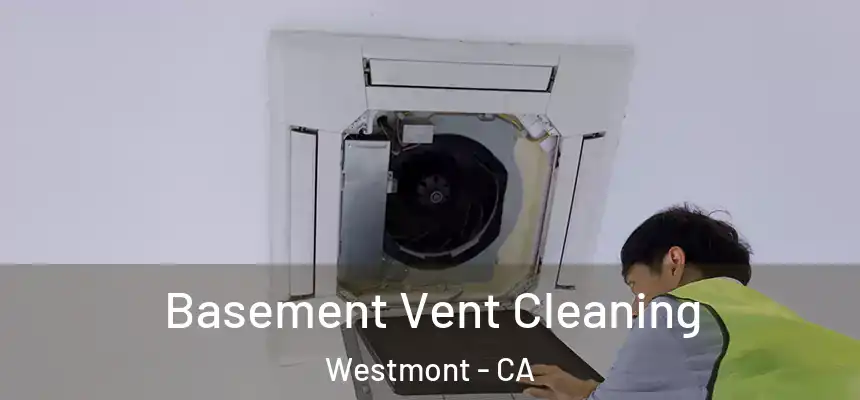 Basement Vent Cleaning Westmont - CA