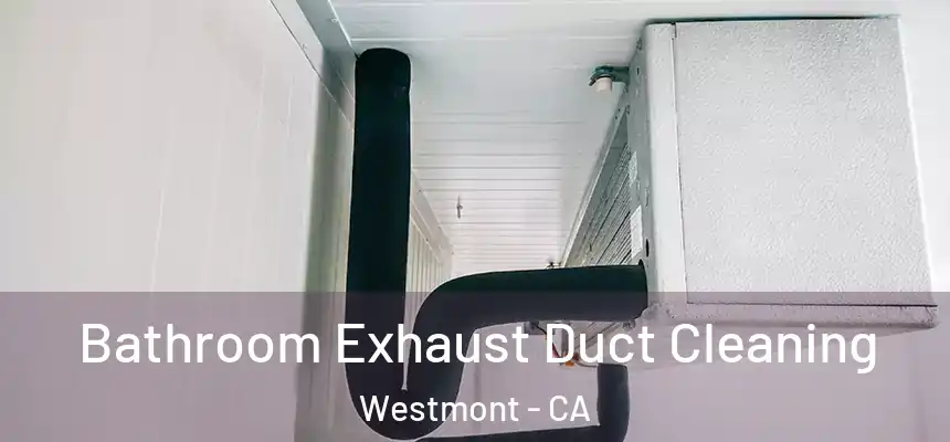 Bathroom Exhaust Duct Cleaning Westmont - CA