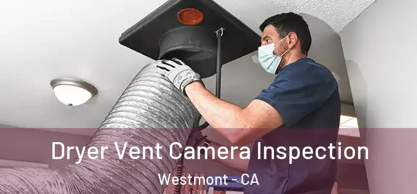 Dryer Vent Camera Inspection Westmont - CA