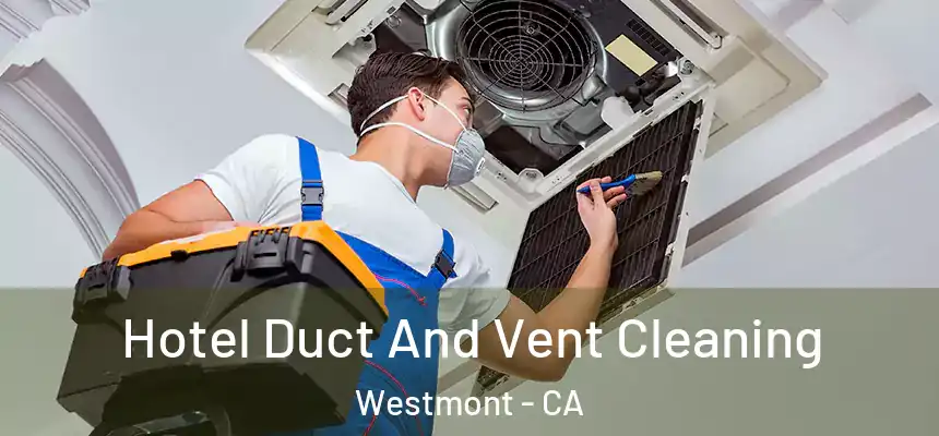 Hotel Duct And Vent Cleaning Westmont - CA