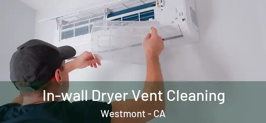 In-wall Dryer Vent Cleaning Westmont - CA