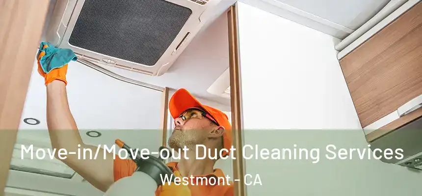 Move-in/Move-out Duct Cleaning Services Westmont - CA