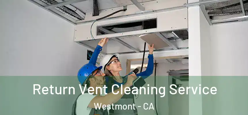 Return Vent Cleaning Service Westmont - CA