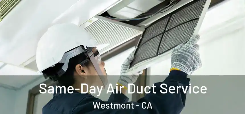 Same-Day Air Duct Service Westmont - CA