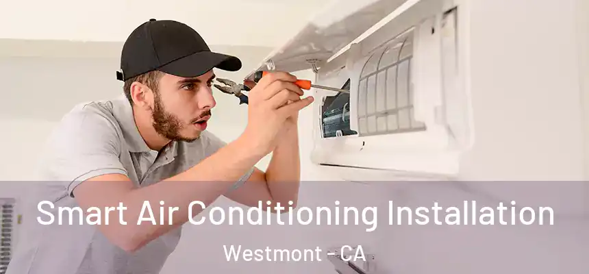  Smart Air Conditioning Installation Westmont - CA